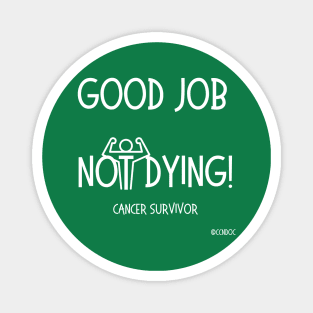 Good Job Not Dying - Cancer Humor - Cancer Survivor - Light Writing Magnet